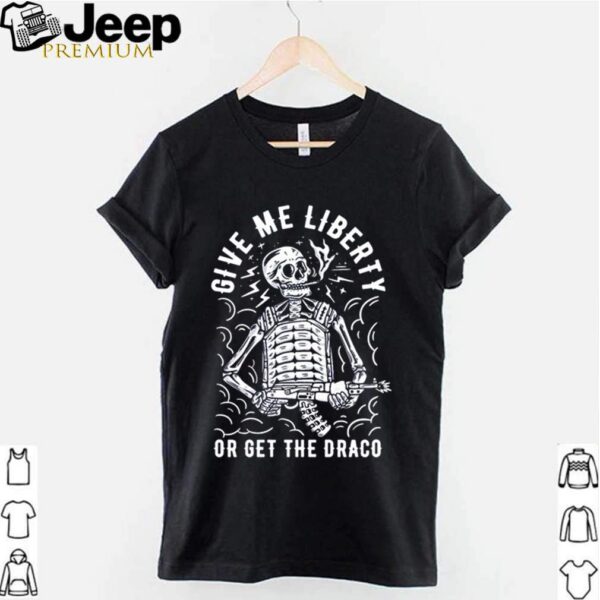 Skeleton give me liberty or get draco shirt