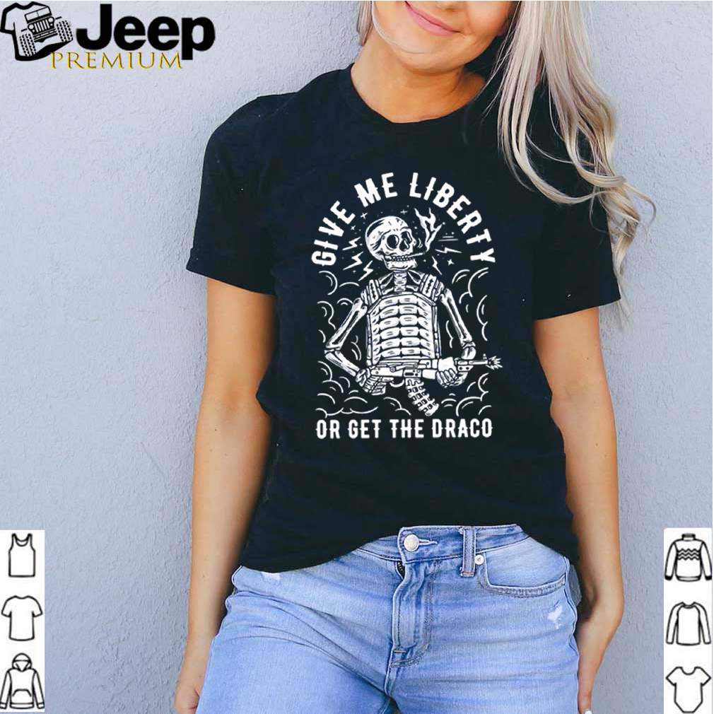 Skeleton give me liberty or get draco shirt