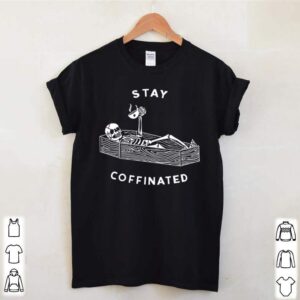 Skeleton stay coffinated shirt