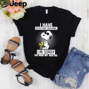 Snoopy and Woodstock I have selective hearing Im sorry you were not selected hoodie, sweater, longsleeve, shirt v-neck, t-shirt 2
