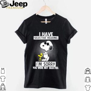 Snoopy and Woodstock I have selective hearing Im sorry you were not selected hoodie, sweater, longsleeve, shirt v-neck, t-shirt 3