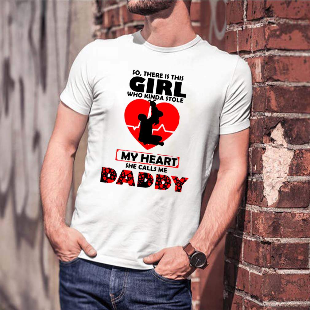 So There Is This Girl Who Kinda Stole My Heart She Calls Me Daddy shirt 1