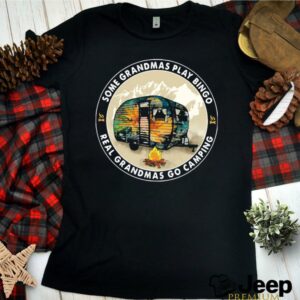 Some Grandmas Play Bingo Real Grandmas Go Camping shirt