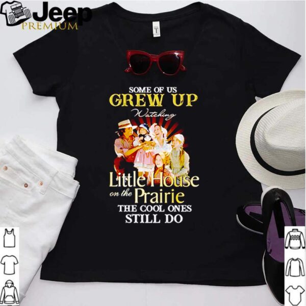 Some of us grew up watching Little House on the Prairie the cool ones still do hoodie, sweater, longsleeve, shirt v-neck, t-shirt