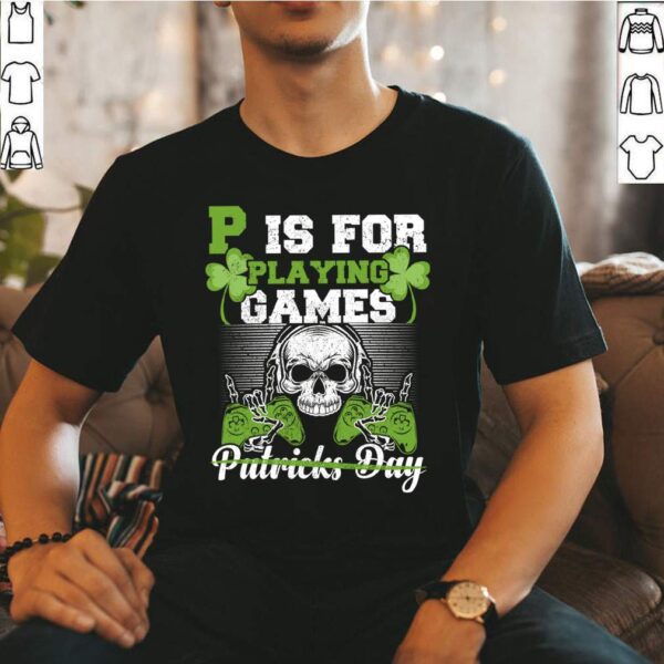 St. Patrick’s Day P Is For Playing Games Gamer T-Shirt