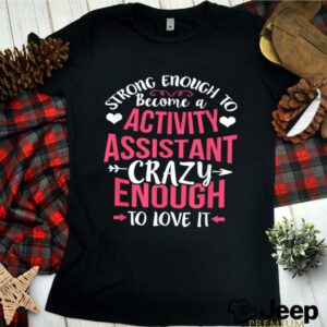 Strong Enough Activity Assistant Activities Job Title shirt