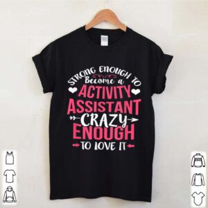 Strong Enough Activity Assistant Activities Job Title hoodie, sweater, longsleeve, shirt v-neck, t-shirt