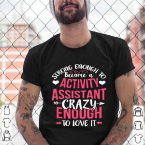 Strong Enough Activity Assistant Activities Job Title shirt