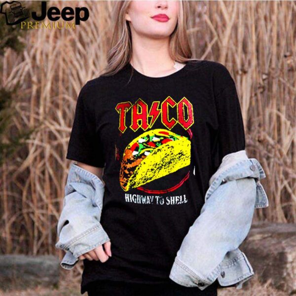 Taco highway to shell hoodie, sweater, longsleeve, shirt v-neck, t-shirt