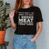 Thats what I do I smoke meat and I know things hoodie, sweater, longsleeve, shirt v-neck, t-shirt