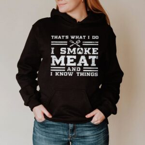 Thats what I do I smoke meat and I know things shirt 3