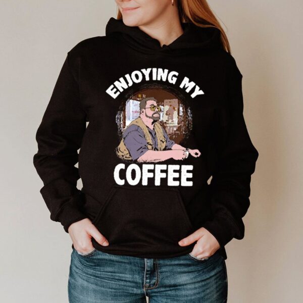 The Big Lebowski enjoying my coffee hoodie, sweater, longsleeve, shirt v-neck, t-shirt