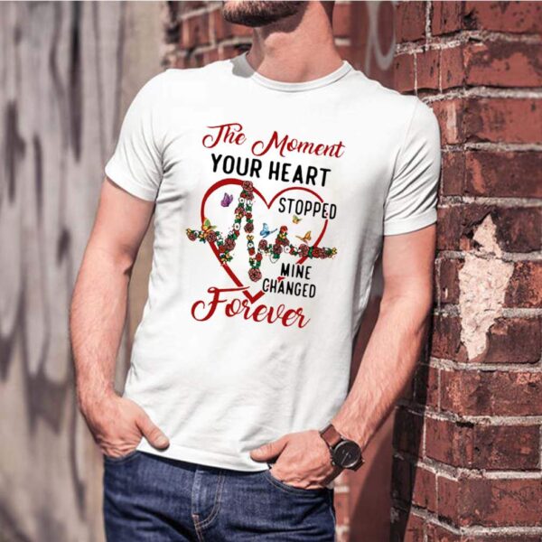 The Moment Your Heart Stopped Mine Change Forever Flowers Butterflies shirt