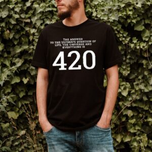 The answer to the ultimate question of life the universe and everything is 420 shirt
