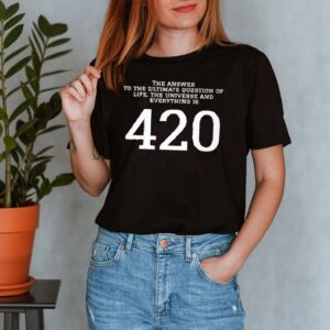 The answer to the ultimate question of life the universe and everything is 420 shirt