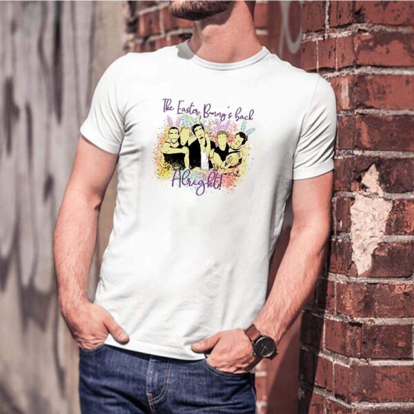 The easter bunnys back alright shirt
