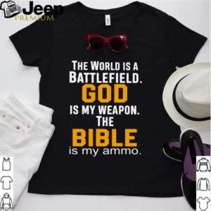 The world is a battlefield god is my weapon the bible is my ammo hoodie, sweater, longsleeve, shirt v-neck, t-shirt Shirt, hoodie, sweater, long sleeve and tank top