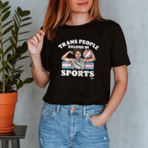 Trans people belong in sports shirt