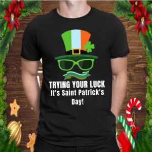 Trying your Luck Saint Patricks Day T Shirt 3