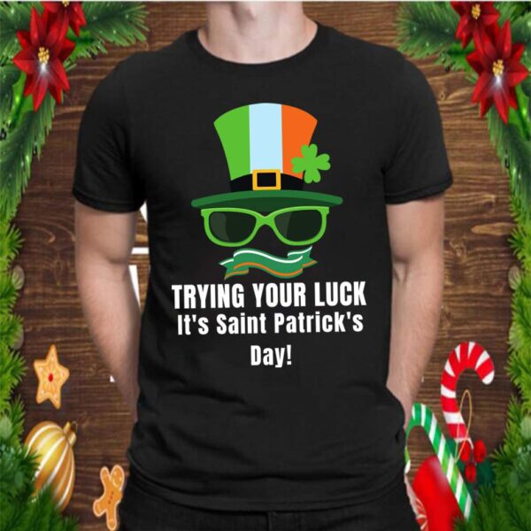 Trying your Luck Saint Patricks Day T-Shirt