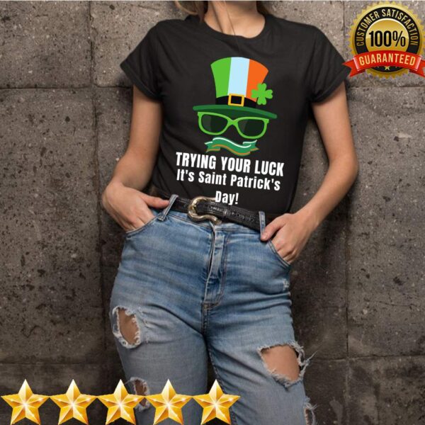 Trying your Luck Saint Patricks Day T-Shirt