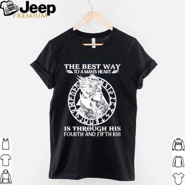 Viking the best way to a mans heart is through his fourth and fifth rib shirt
