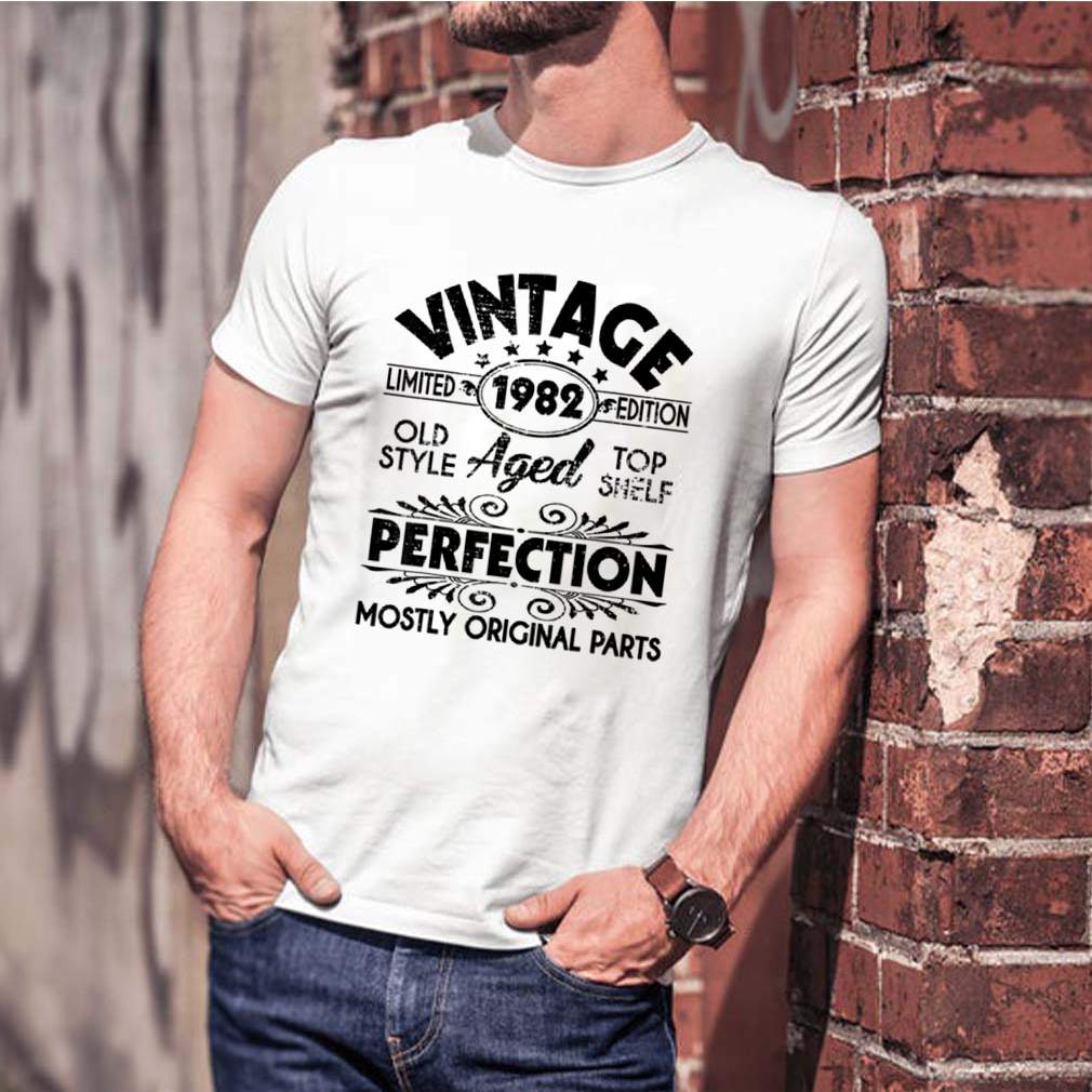 Vintage 1982 Ltd Edition Aged Perfection Most Original Parts shirt Vintage 1982 Ltd Edition Aged Perfection Most Original Parts shirt