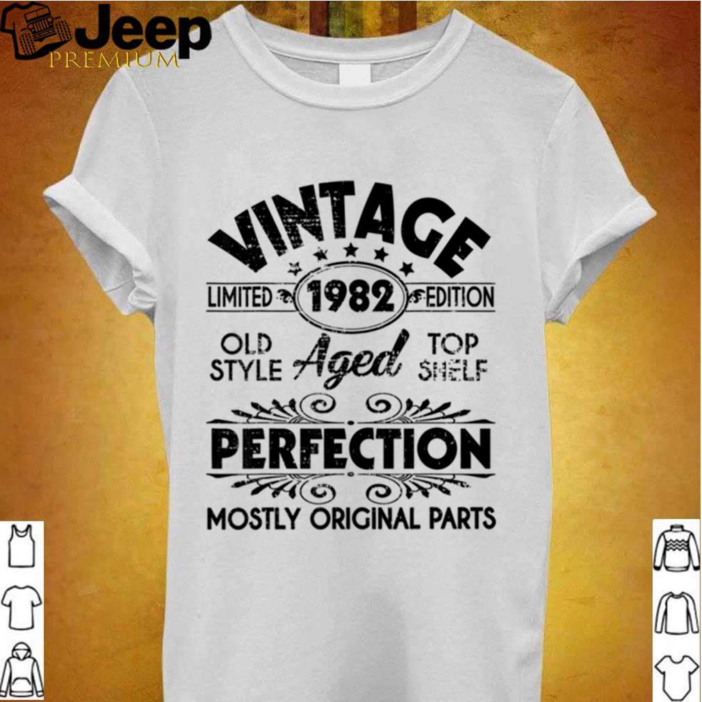 Vintage 1982 Ltd Edition Aged Perfection Most Original Parts shirt Vintage 1982 Ltd Edition Aged Perfection Most Original Parts shirt