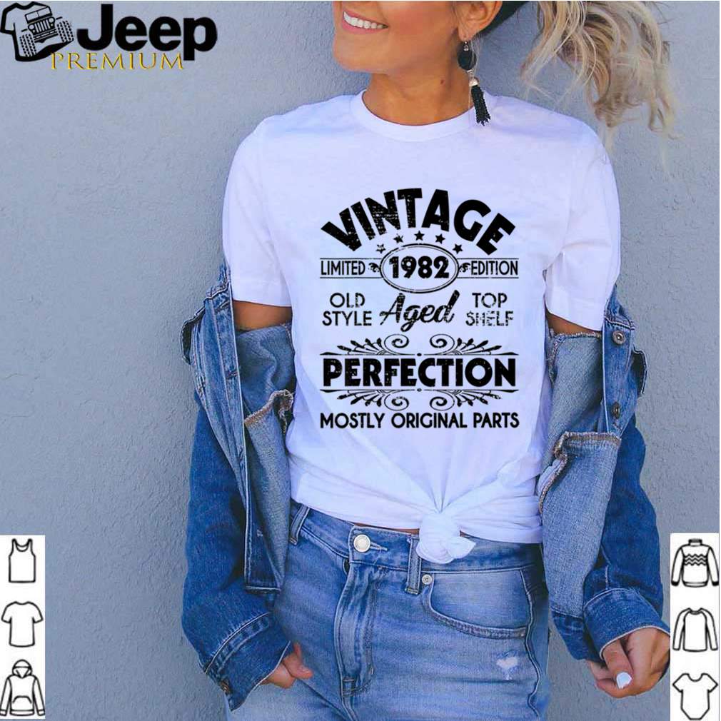 Vintage 1982 Ltd Edition Aged Perfection Most Original Parts shirt 4 Vintage 1982 Ltd Edition Aged Perfection Most Original Parts shirt 3 Shirt, hoodie, sweater, long sleeve and tank top