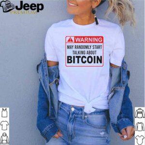 Warning May Randomly Start Talking About Bitcoin Shirt