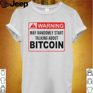 Warning May Randomly Start Talking About Bitcoin Shirt Shirt, hoodie, sweater, long sleeve and tank top