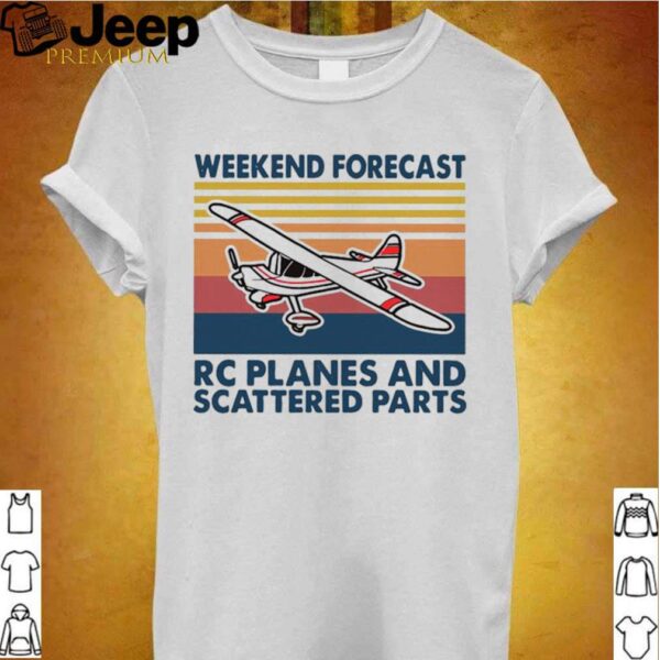 Weekend Forecast RC Planes And Scattered Parts Vintage hoodie, sweater, longsleeve, shirt v-neck, t-shirts