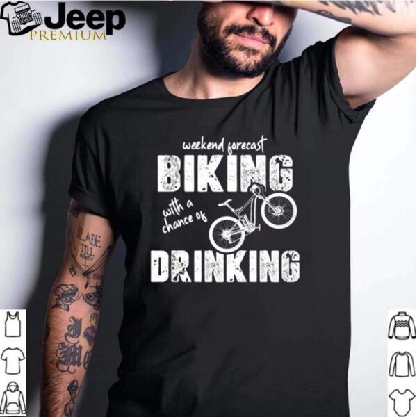 Weekend forecast cycling with a chance of drinking hoodie, sweater, longsleeve, shirt v-neck, t-shirt