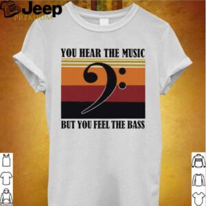 You Hear The Music But You Feel The Bass Vintage hoodie, sweater, longsleeve, shirt v-neck, t-shirt 2