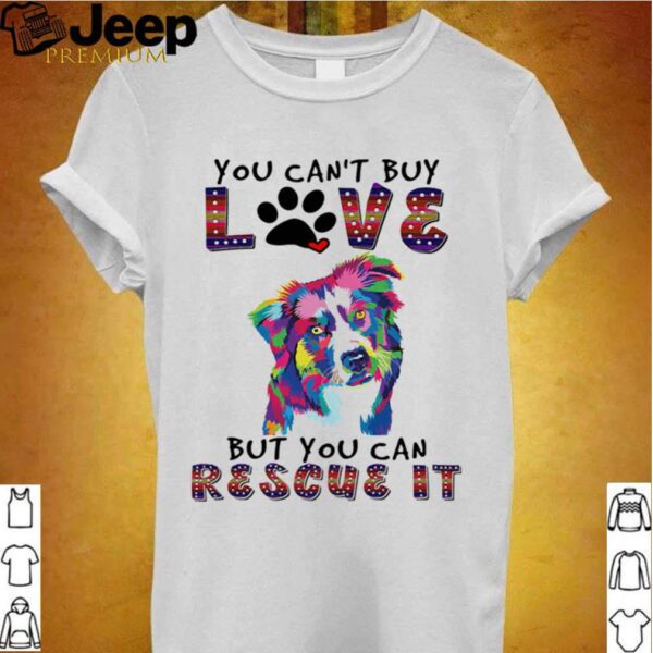 You cant buy love but you can rescue it hoodie, sweater, longsleeve, shirt v-neck, t-shirt