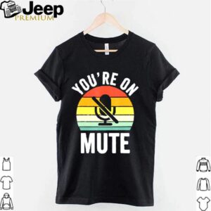 Youre on mute vintage shirts