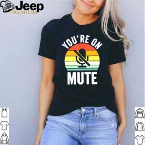 Youre on mute vintage shirt