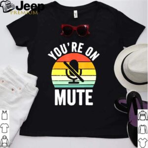 Youre on mute vintage hoodie, sweater, longsleeve, shirt v-neck, t-shirt Shirt, hoodie, sweater, long sleeve and tank top