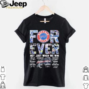 buffalo bills forever not just when we win signatures hoodie, sweater, longsleeve, shirt v-neck, t-shirt 2 1 Shirt, hoodie, sweater, long sleeve and tank top