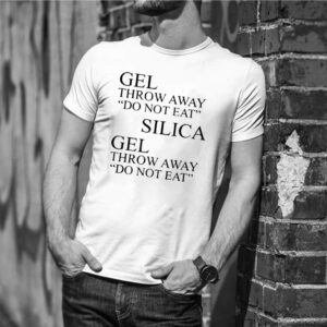 gel throw away do not eat silica shirt 1 gel throw away do not eat silica shirt
