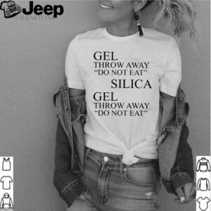 gel throw away do not eat silica shirgel throw away do not eat silica shirt t