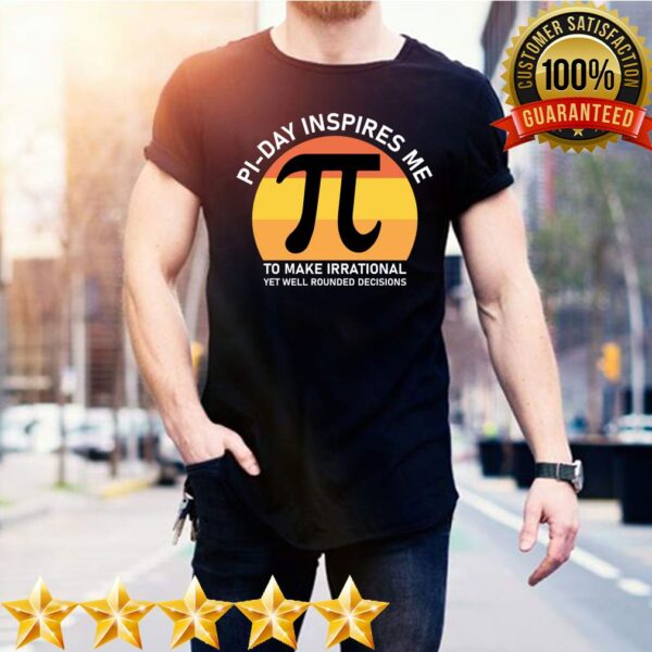 pi-day inspires me to make irrational yet well rounded decisions T-Shirt