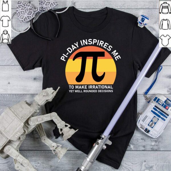 pi-day inspires me to make irrational yet well rounded decisions T-Shirt