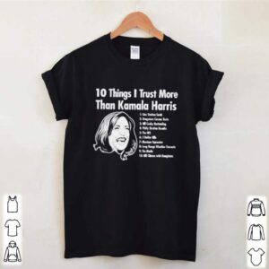10 Things i trust more than kamala harris hoodie, sweater, longsleeve, shirt v-neck, t-shirt 1 3