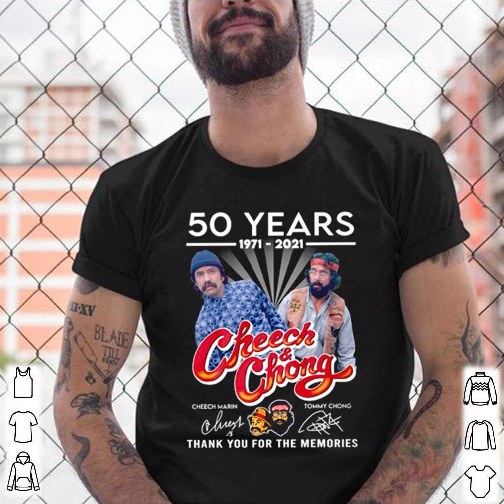 50 Years 1971 2021 Cheech and Chong thank you for the memories signatures shirt 4 50 Years 1971 2021 Cheech and Chong thank you for the memories signatures shirt Shirt, hoodie, sweater, long sleeve and tank top