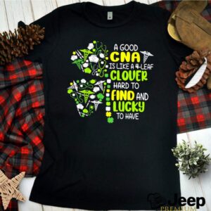 A Good Cna Is Like A 4 Leaf Clover Hard To Find And Lucky To Have Patrick Day shirt 1