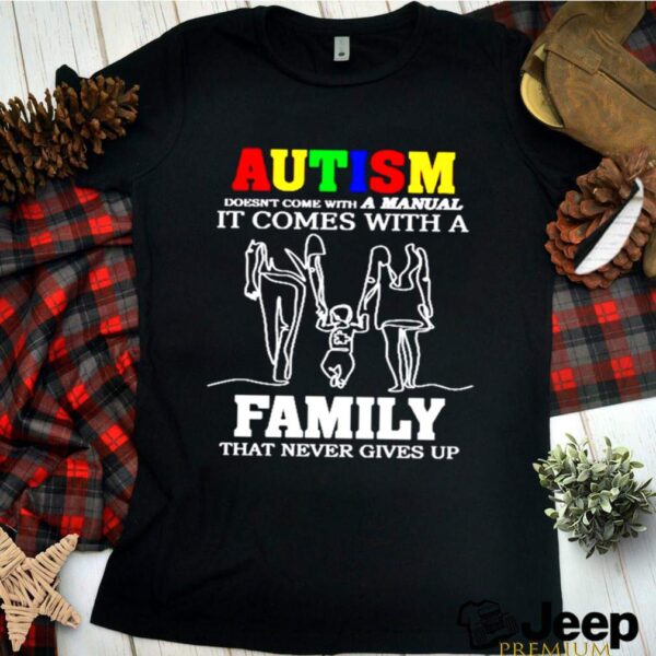 Autism doesnt come with a manunal It comes with a family that never gives up hoodie, sweater, longsleeve, shirt v-neck, t-shirt