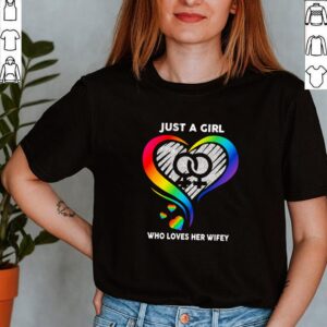 Awesome Heart LGBT just a who loves her wifey shirt