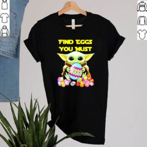 Baby Yoda find eggs you must shirt