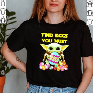 Baby Yoda find eggs you must shirt